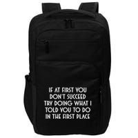 If At First You DonT Succeed Try Doing What I Told You To Impact Tech Backpack