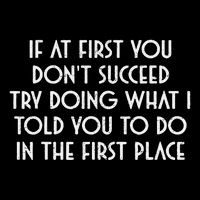 If At First You DonT Succeed Try Doing What I Told You To Impact Tech Backpack