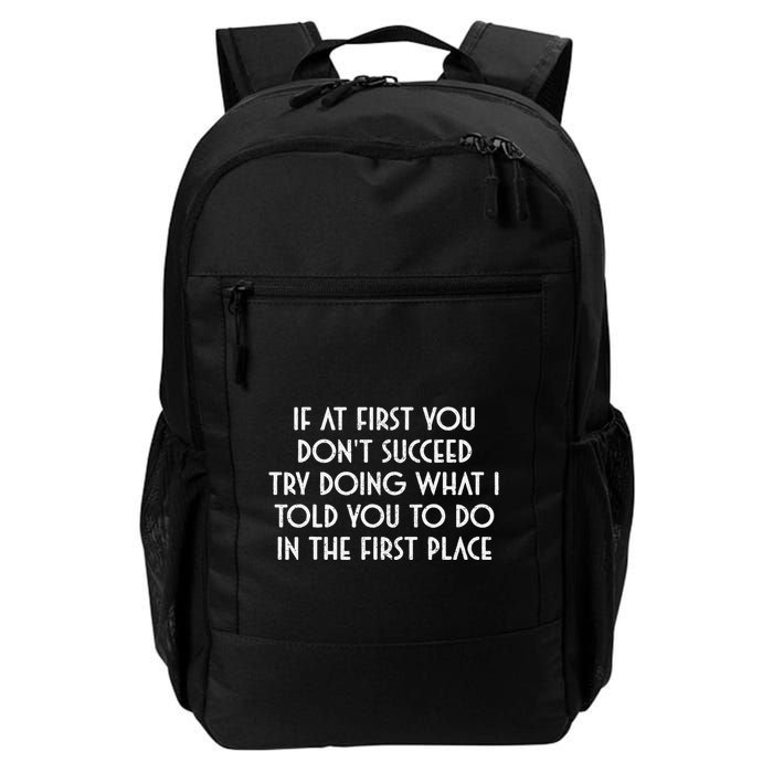 If At First You DonT Succeed Try Doing What I Told You To Daily Commute Backpack