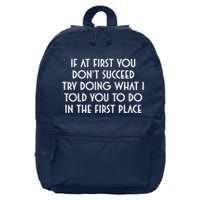 If At First You DonT Succeed Try Doing What I Told You To 16 in Basic Backpack