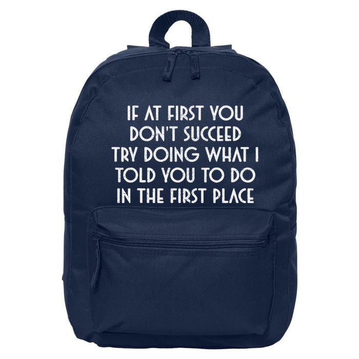 If At First You DonT Succeed Try Doing What I Told You To 16 in Basic Backpack