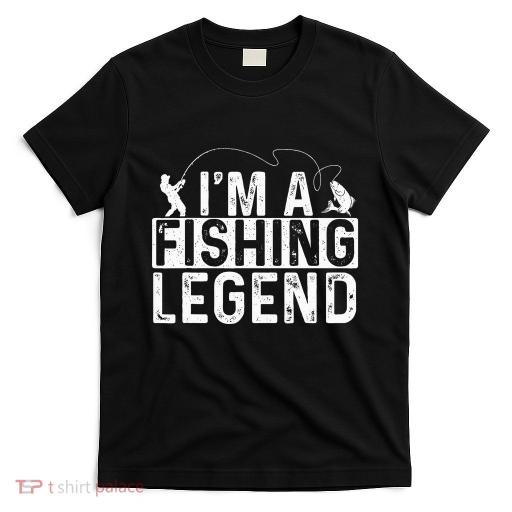 IM A Fishing Legend Fisherman Fish Lover Angling T-Shirt