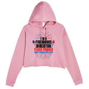 Im A Fireworks Director Power 4th Of July Meaningful Gift Crop Fleece Hoodie