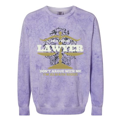 IM A Future Lawyer DonT Argue With Me IM Always Right Cool Gift Colorblast Crewneck Sweatshirt