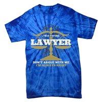 IM A Future Lawyer DonT Argue With Me IM Always Right Cool Gift Tie-Dye T-Shirt