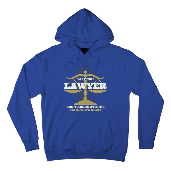 IM A Future Lawyer DonT Argue With Me IM Always Right Cool Gift Tall Hoodie