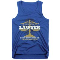 IM A Future Lawyer DonT Argue With Me IM Always Right Cool Gift Tank Top