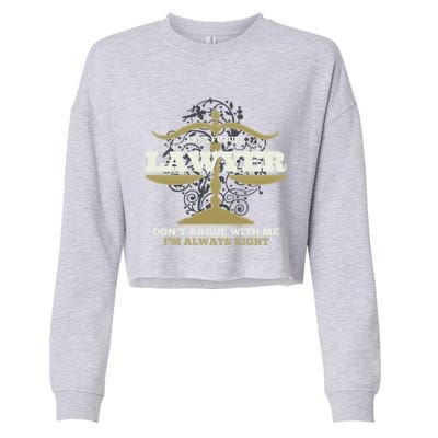 IM A Future Lawyer DonT Argue With Me IM Always Right Cool Gift Cropped Pullover Crew