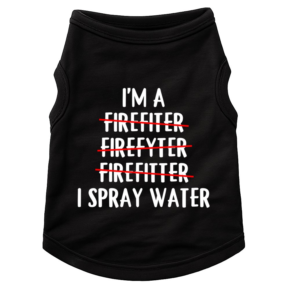IM A Firefighter I Spray Water Funny Fire Firefighting Gift Doggie Tank