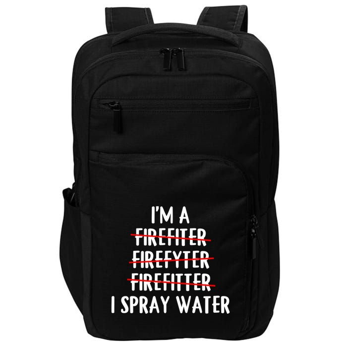 IM A Firefighter I Spray Water Funny Fire Firefighting Gift Impact Tech Backpack