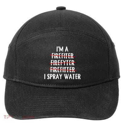 IM A Firefighter I Spray Water Funny Fire Firefighting Gift 7-Panel Snapback Hat