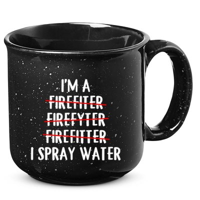 IM A Firefighter I Spray Water Funny Fire Firefighting Gift 15oz Campfire Ceramic Mug