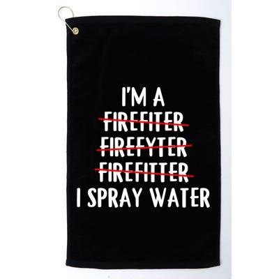 IM A Firefighter I Spray Water Funny Fire Firefighting Gift Golf Towel
