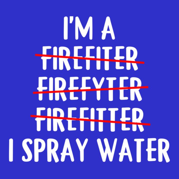 IM A Firefighter I Spray Water Funny Fire Firefighting Gift Tall T-Shirt