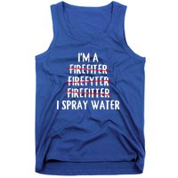 IM A Firefighter I Spray Water Funny Fire Firefighting Gift Tank Top