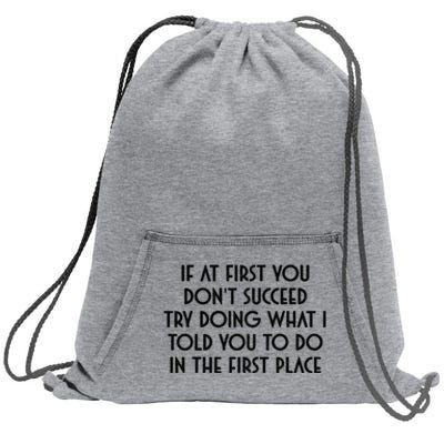 If At First You DonT Succeed Try Doing What I Told You To Sweatshirt Cinch Pack Bag