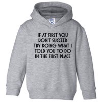 If At First You DonT Succeed Try Doing What I Told You To Toddler Hoodie