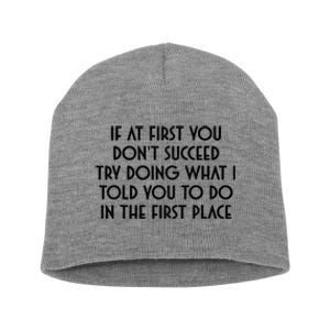 If At First You DonT Succeed Try Doing What I Told You To Short Acrylic Beanie