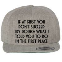 If At First You DonT Succeed Try Doing What I Told You To Wool Snapback Cap