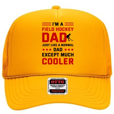 IM A Field Hockey Dad Like A Normal Dad Except Much Cooler Meaningful Gift High Crown Mesh Back Trucker Hat