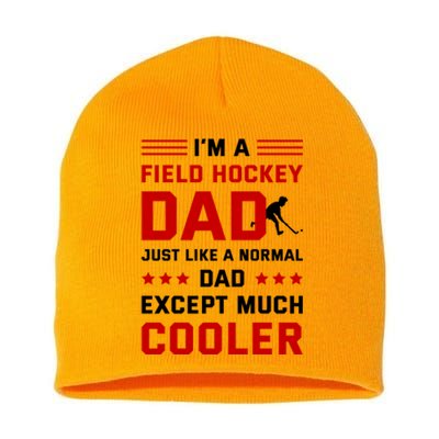 IM A Field Hockey Dad Like A Normal Dad Except Much Cooler Meaningful Gift Short Acrylic Beanie