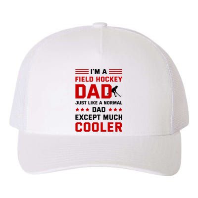 IM A Field Hockey Dad Like A Normal Dad Except Much Cooler Meaningful Gift Yupoong Adult 5-Panel Trucker Hat