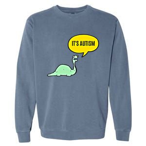 ItS Autism! Funny Dinosaur Autism Gift Garment-Dyed Sweatshirt