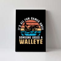 Its All Fun And Games Until Someone Loses A Walleye Fishing Canvas