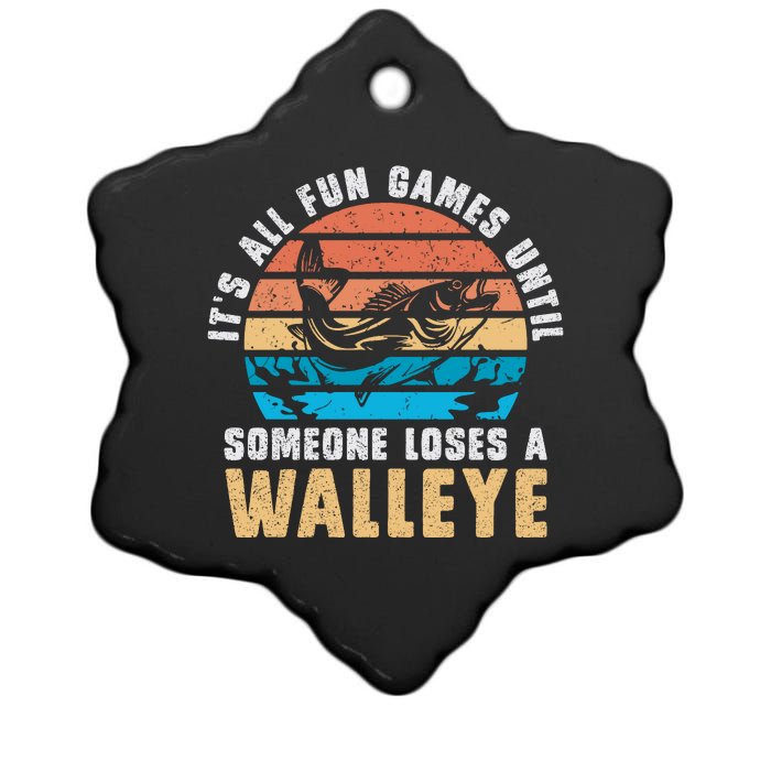 Its All Fun And Games Until Someone Loses A Walleye Fishing Ceramic Star Ornament