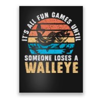 Its All Fun And Games Until Someone Loses A Walleye Fishing Poster