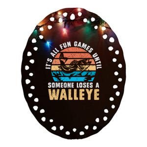 Its All Fun And Games Until Someone Loses A Walleye Fishing Ceramic Oval Ornament