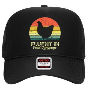 I Am Fluent In Fowl Language Foul Chicken Farm Farmer High Crown Mesh Back Trucker Hat