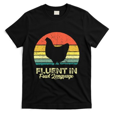 I Am Fluent In Fowl Language Foul Chicken Farm Farmer T-Shirt