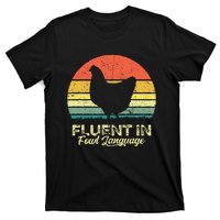 I Am Fluent In Fowl Language Foul Chicken Farm Farmer T-Shirt