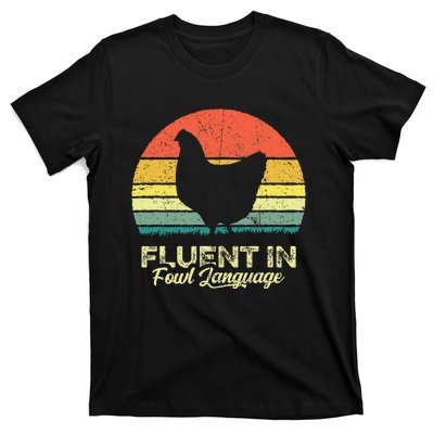 I Am Fluent In Fowl Language Foul Chicken Farm Farmer T-Shirt