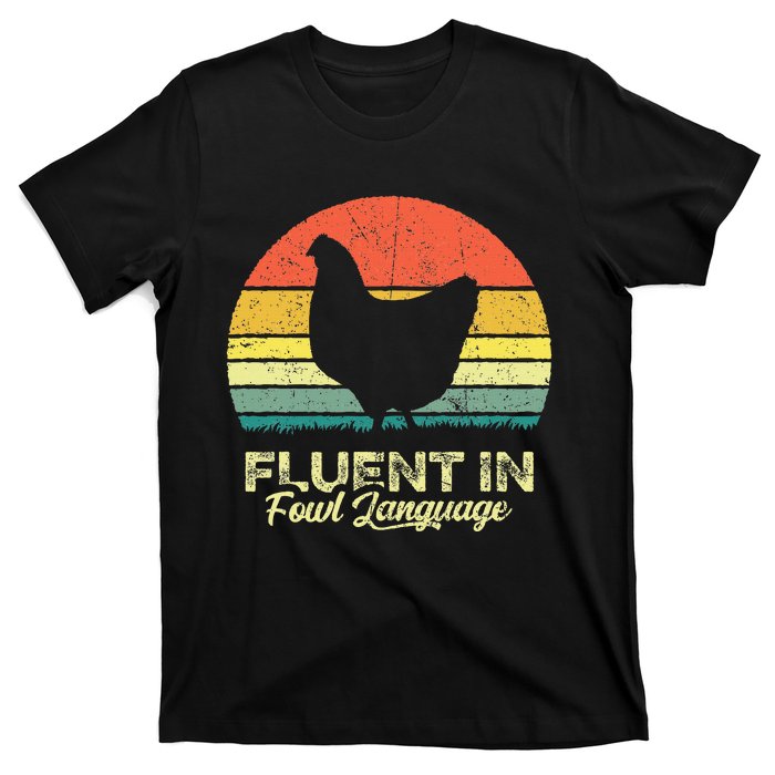 I Am Fluent In Fowl Language Foul Chicken Farm Farmer T-Shirt