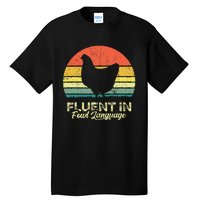 I Am Fluent In Fowl Language Foul Chicken Farm Farmer Tall T-Shirt