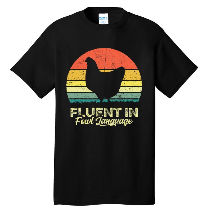 I Am Fluent In Fowl Language Foul Chicken Farm Farmer Tall T-Shirt