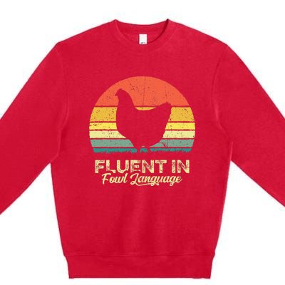 I Am Fluent In Fowl Language Foul Chicken Farm Farmer Premium Crewneck Sweatshirt