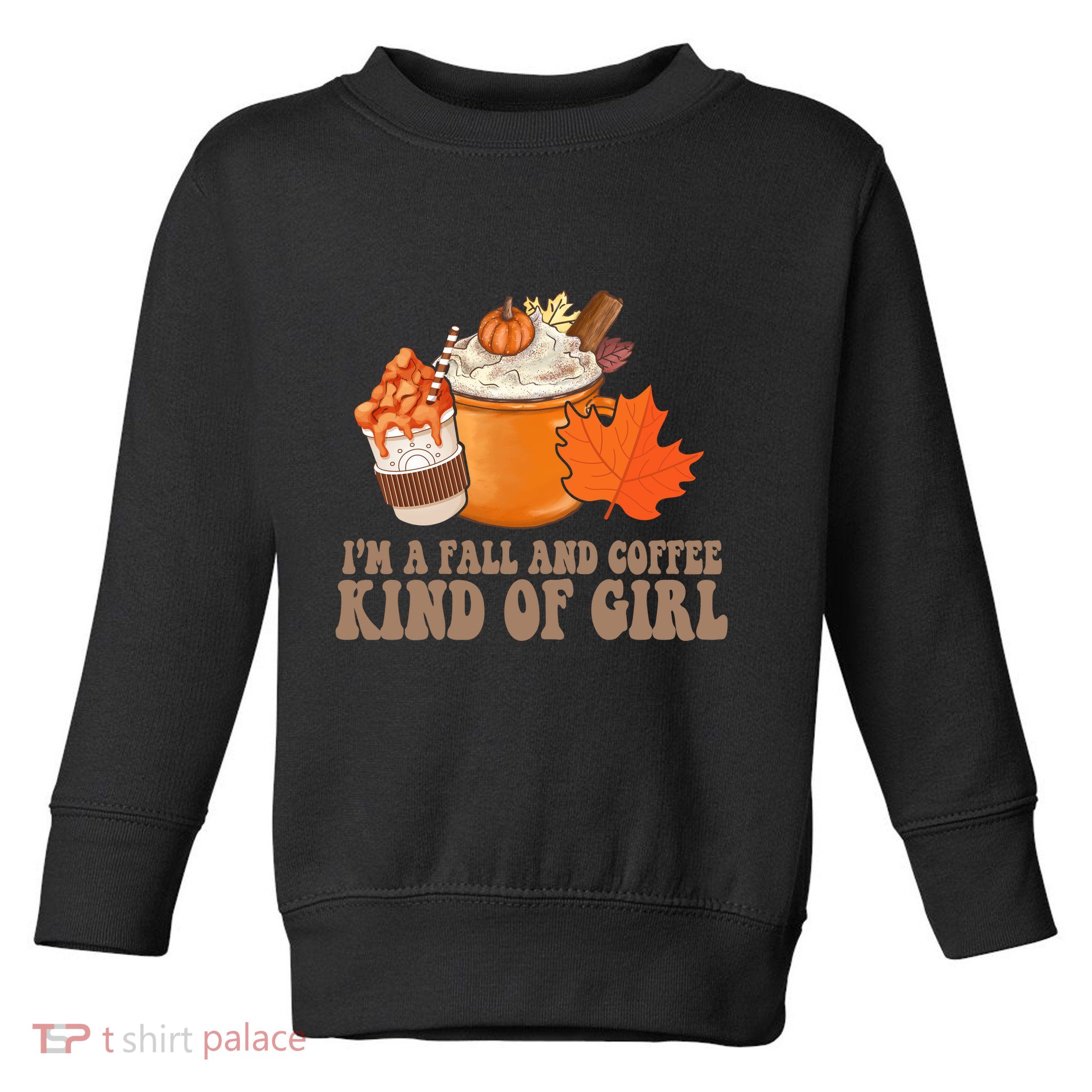 Im A Fall And Coffee Kind Of Girl Cute Toddler Sweatshirt