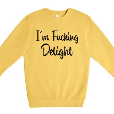 I'm A Fucking Delight Funny Sarcasm Premium Crewneck Sweatshirt