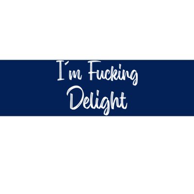 I'm A Fucking Delight Funny Sarcasm Bumper Sticker