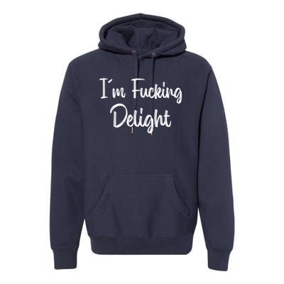 I'm A Fucking Delight Funny Sarcasm Premium Hoodie