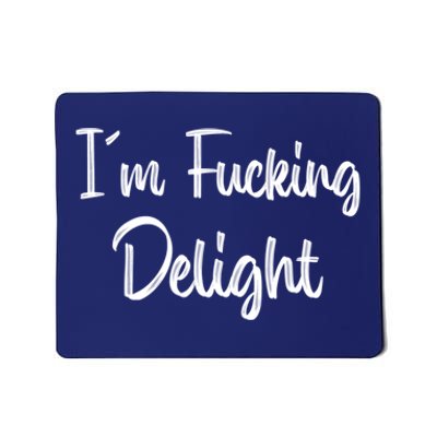 I'm A Fucking Delight Funny Sarcasm Mousepad