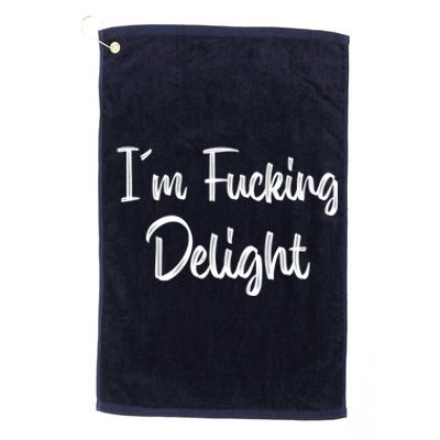 I'm A Fucking Delight Funny Sarcasm Platinum Collection Golf Towel