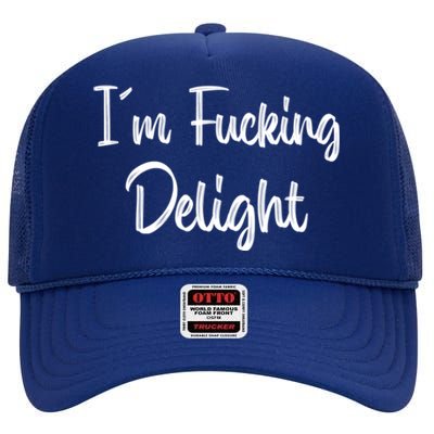 I'm A Fucking Delight Funny Sarcasm High Crown Mesh Back Trucker Hat