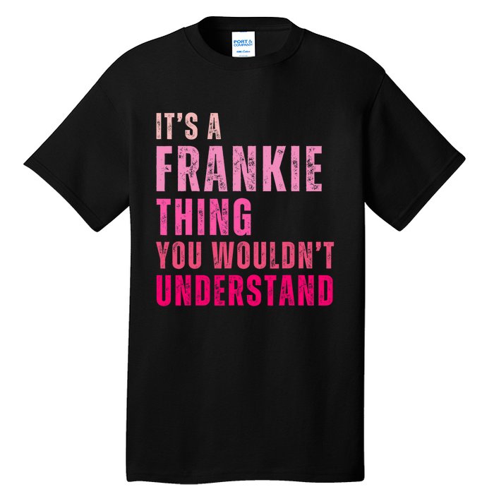 ItS A Frankie Thing You WouldnT Understand Vintage Tall T-Shirt