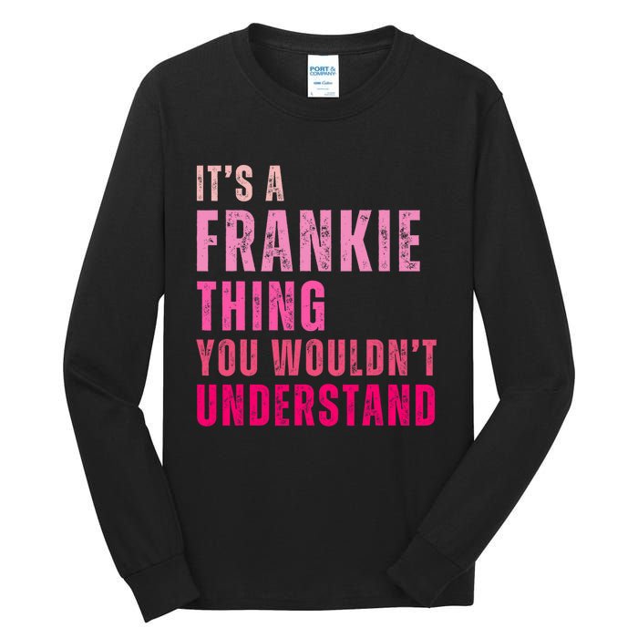 ItS A Frankie Thing You WouldnT Understand Vintage Tall Long Sleeve T-Shirt