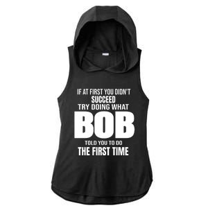 If At First You DonT Succed Try Doing What Bob Told You To Do The First Time Ladies PosiCharge Tri-Blend Wicking Draft Hoodie Tank