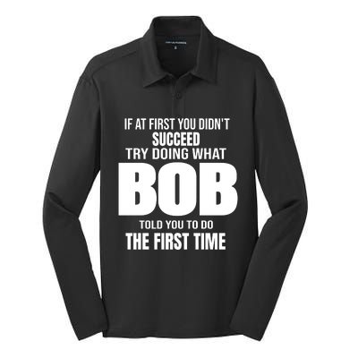 If At First You DonT Succed Try Doing What Bob Told You To Do The First Time Silk Touch Performance Long Sleeve Polo